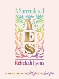 9780310457572 Surrendered Yes : 52 Devotions To Let Go And Live Free