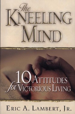 9780875088693 Kneeling Mind : 10 Attitudes For Victorious Living