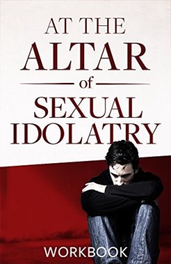 9780986152832 At The Altar Of Sexual Idolatry Workbook New Edition (Workbook)