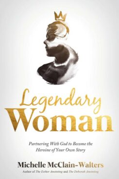 9781629998848 Legendary Woman : Partnering With God To Become The Heroine Of Your Own Sto