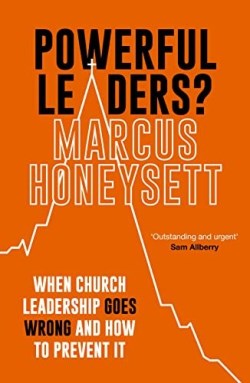 9781789743227 Powerful Leaders : When Church Leadership Goes Wrong And How To Prevent It