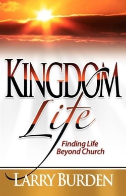 9781932503838 Kingdom Life : Finding Life Beyond Church
