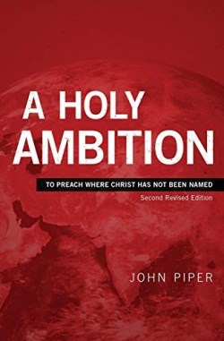 9781949253061 Holy Ambition : To Preach Where Christ Has Not Been Named - Second Revised