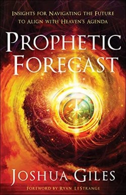 9780800762384 Prophetic Forecast : Insights For Navigating The Future To Align With Heave