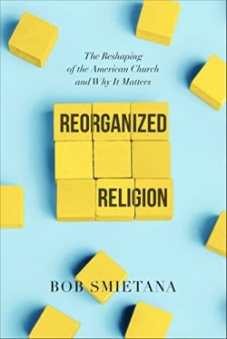 9781546001614 Reorganized Religion : The Reshaping Of The American Church And Why It Matt