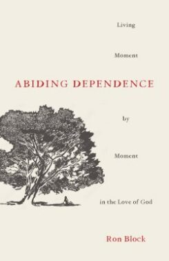 9780802424747 Abiding Dependence : Living Moment-by-Moment In The Love Of God