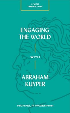 9781683592426 Engaging The World With Abraham Kuyper
