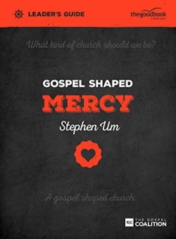 9781909919525 Gospel Shaped Mercy Leaders Guide