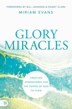 9780768462852 Glory Miracles : Creating Atmospheres For The Power Of God To Flow