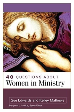 9780825447259 40 Questions About Women In Ministry