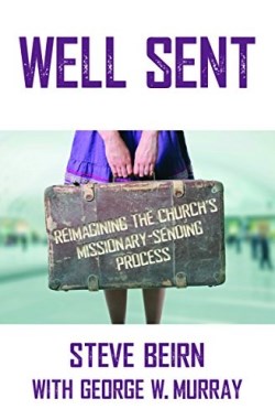 9781619582118 Well Sent : Reimagining The Churchs Missionary Sending Process