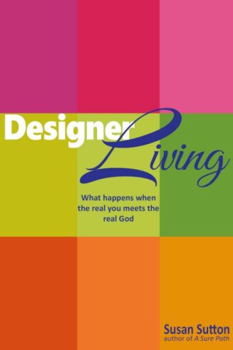 9781619581586 Designer Living : What Happens When The Real You Meets The Real God