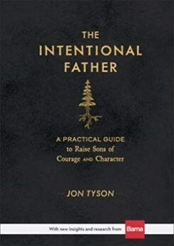 9780801018688 Intentional Father : A Practical Guide To Raise Sons Of Courage And Charact