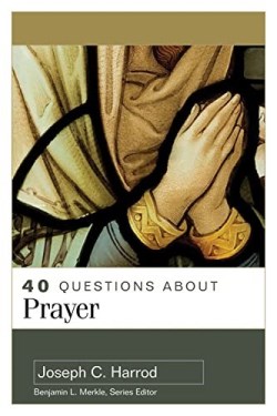 9780825446924 40 Questions About Prayer