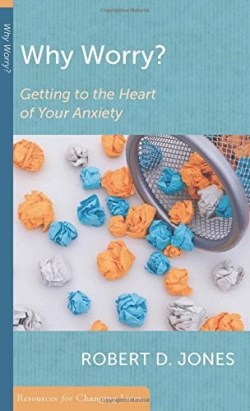 9781629953717 Why Worry : Getting To The Heart Of Your Anxiety