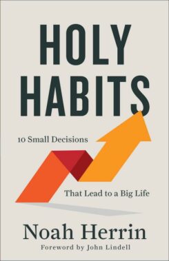 9780800763404 Holy Habits : 10 Small Decisions That Lead To A Big Life