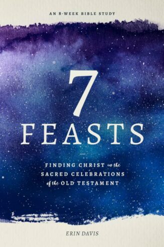9780802419552 7 Feasts : Finding Christ In The Sacred Celebrations Of The Old Testament