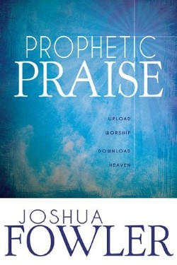 9781603749534 Prophetic Praise : Upload Worship Download Heaven