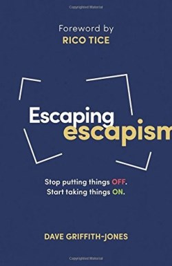 9781784981808 Escaping Escapism : Stop Putting Things Off Start Taking Things On