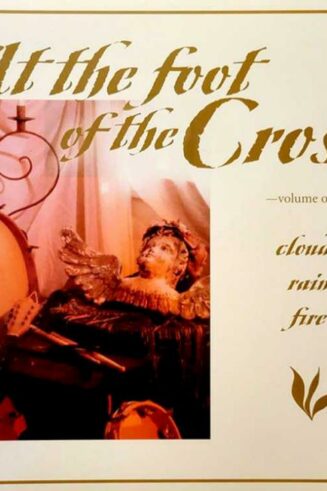 619255210128 At The Foot Of The Cross : Volume One - Clouds Rain Fire