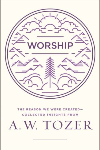 9780802416032 Worship : The Reason We Were Created Collected Insights From A W Tozer