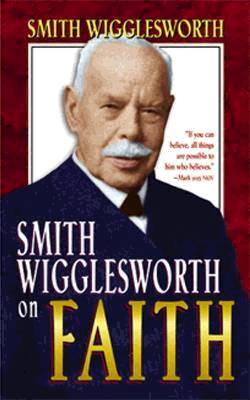 9780883685310 Smith Wigglesworth On Faith