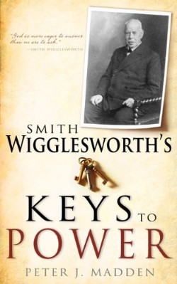 9781603746366 Smith Wigglesworths Keys To Power