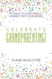 9781733938204 Celebrate Grandparenting : 101 Ideas To Intentionally Connect With Your Gra
