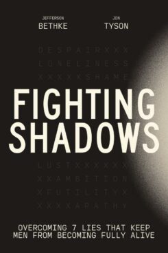 9781400243303 Fighting Shadows : Overcoming 7 Lies That Keep Men From Becoming Fully Aliv