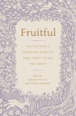 9781433592218 Fruitful : Cultivating A Spiritual Harvest That Won't Leave You Empty