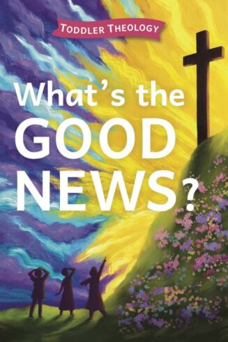 9781430088578 Whats The Good News Toddler Theology