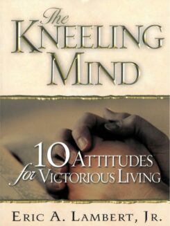 9780875088693 Kneeling Mind : 10 Attitudes For Victorious Living