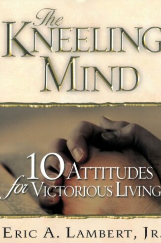 9780875088693 Kneeling Mind : 10 Attitudes For Victorious Living