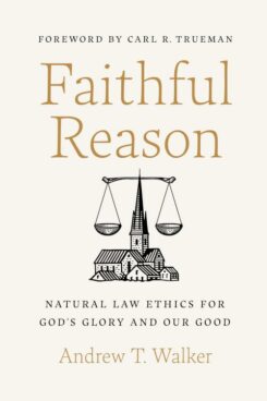 9781087757599 Faithful Reason : Natural Law Ethics For God's Glory And Our Good