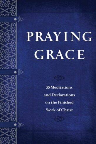 9781424561162 Praying Grace : 55 Meditations And Declarations On The Finished Work Of Chr