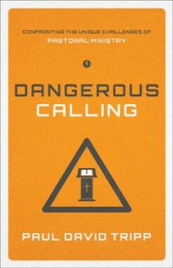 9781433541377 Dangerous Calling : Confronting The Unique Challenges Of Pastoral Ministry