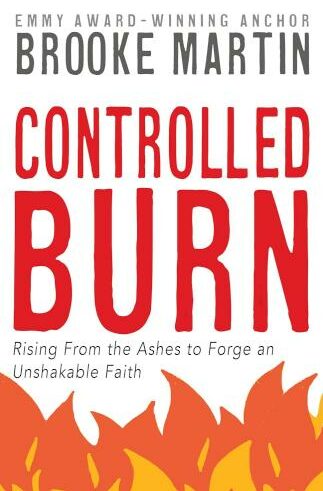 9781962435109 Controlled Burn : Rising From The Ashes To Forge An Unshakable Faith