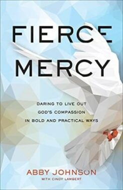 9781540901576 Fierce Mercy : Daring To Live Out God's Compassion In Bold And Practical Wa