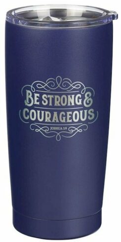 6006937171985 Be Strong And Courageous Joshua 1:9 Stainless Steel Tumbler