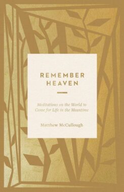 9781433599163 Remember Heaven : Meditations On The World To Come For Life In The Meantime