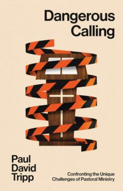 9781433599224 Dangerous Calling : Confronting The Unique Challenges Of Pastoral Ministry