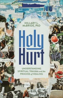 9781587436598 Holy Hurt : Understanding Spiritual Trauma And The Process Of Healing