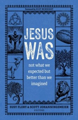 9780825449567 Jesus Was : Not What We Expected But Better Than We Imagined