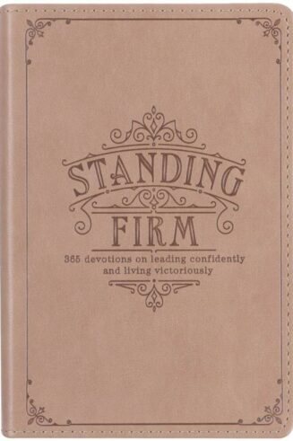 9781776370870 Standing Firm 365 Devotions on Leading Confidently and Living Victoriously