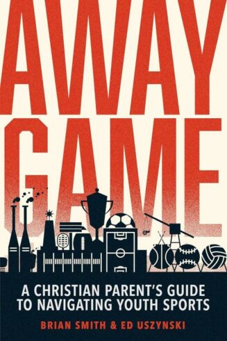 9780830788361 Away Game : A Christian Parent's Guide To Navigating Youth Sports