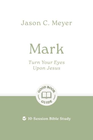9781802541809 Mark : Turn Your Eyes Upon Jesus - 10-Session Bible Study